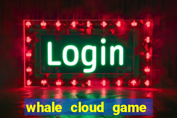 whale cloud game site oficial